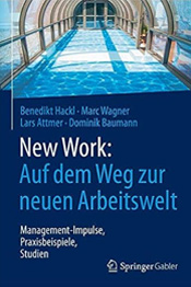 New Work: Auf dem Weg zur neuen Arbeitswelt von Benedikt Hackl, Marc Wagner, Lars Attmer & Dominik Baumann